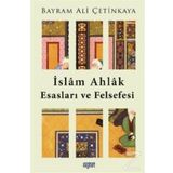 İslam Ahlak Esasları Ve Felsefesi - Bayram Ali Çetinkaya