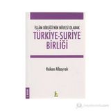 İslam Birliği’nin Nüvesi Olarak Türkiye - Suriye Birliği - Hakan Albayrak