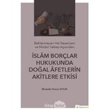 İslam Borçlar Hukukunda Doğal afetlerin Akitlere Etkisi : Beklenmeyen Hal Nazeriyesi ve Mücbir Sebep Açısından