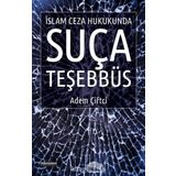 İslam Ceza Hukukunda Suça Teşebbüs - Adem Çiftci