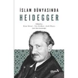 İslam Dünyasında Heidegger - Kata Moser Urs Gösken Josh Michael Hayes