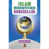 İslam Medeniyetinin Küreselliği - Hüseyin Dayı