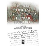 İslam Öncesi Uygurlarda Toprak Hukuku - A. Melek Özyetgin