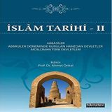 İslam Tarihi 2: Abbasiler - Abbasiler Döneminde Kurulan Hanedan Devletler - Müslüman Türk Devletleri (Kapak değişebilir)