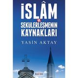 İslam ve Sekülerleşmenin Kaynakları - Yasin Aktay