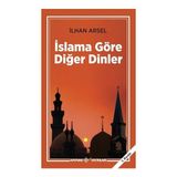 İSLAMA GÖRE DİĞER DINLER - İLHAN ARSEL