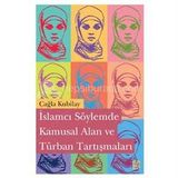 İslamcı Söylemde Kamusal Alan ve Türban Tartışmaları - Çağla Kubilay