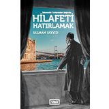 İslamcılık Tartışmaları Işığında Hilafeti Hatırlamak - Salman Sayyid