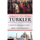 İslamiyetten Sonra Türkler - Erol Yorulmazoğlu