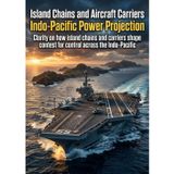 Island Chains and Aircraft Carriers: Indo-Pacific Power Projection: Clarity on how island chains and carriers shape contest for control across the Indo‑Pacific