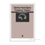 İŞLETME HASTALIĞINA TUTULMUŞ TOPLUM - VINCENT DE GAULEJAC