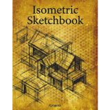 Isometric Grid Sketchbook: 120 Blank Pages with 0.25 Inch Isometric Grid for 3D Drawing and Spatial Thinking