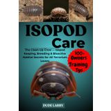 ISOPOD CARE: The Clean-Up Crew — Isopod Keeping, Breeding & Bioactive Habitat Secrets for All Terrarium Lovers