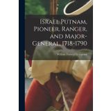 Israel Putnam, Pioneer, Ranger, and Major-General, 1718-1790