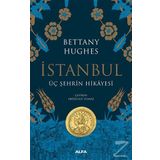 İstanbul - Üç Şehrin Hikayesi - Bettany Hughes