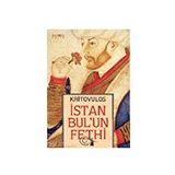 İstanbul'un Fethi Fatih Sultan Mehmed'in Önlenmez İlerleyişi - Kritovulos
