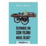 İstanbul'un Son Yılanı Nasıl Öldü? - Murat Nedim