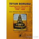 İSYAN BORUSU KAPITALIZMIN YÜKSELİŞİ VE SIYASAL TEORI 1509-1688 - ELLEN MEIKSINS WOOD;NEAL WOOD