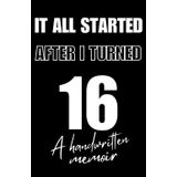 It All Started After I Turned 16: A Handwritten Memoir