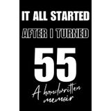 It All Started After I Turned 55: A Handwritten Memoir