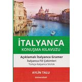 İtalyanca Konuşma Kılavuzu: Açıklamalı İtalyanca Gramer - İtalyanca Fiil Çekimleri - Türkçe-İtalyanca Sözlük