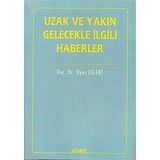 İTİHADİ AÇIDAN UZAK VE YAKIN GELECEKLE İLGİLİ HABERLER - İLYAS ÇELEBİ