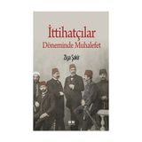 İttihatçılar Döneminde Muhalefet - Ziya Şakir