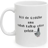 Ivart Bizi De Üzdüler Ama Sabah Kalkıp Ofise Geldik Baskılı Porselen Kupa-Hediye-Standart Kupa - 1 Adet - 300 ml