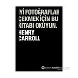 İyi Fotoğraflar Çekmek İçin Bu Kitabı Okuyun - Henry Carrol