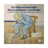 Iyi Hissetmenin Dayanılmaz Zorluğu: Neden Zihnimiz Her Şey Yolundayken Bile Susmaz? - Hayır