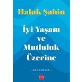 İyi Yaşam ve Mutluluk Üzerine - Haluk Şahin