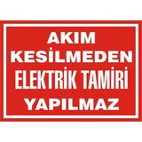 İzmir Serifgari Akım Kesilmeden Elektik Tamiri Yapılmaz 2.6 mm PVC Uyarı Levhası 35 x 50 cm