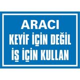 İzmir Serifgari Aracı Keyif İçin Değil İş İçin Kullan 2.6 mm PVC Uyarı Levhası 35 x 50 cm