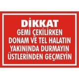 İzmir Serifgari Dikkat Gemi Çekilirken Donam Vetel Halatın Yakınında Durmayın Üstlerinden Geçmeyin 2.6 mm PVC Uyarı Levhası 17,5 x 25 cm