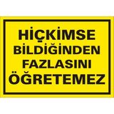 İzmir Serifgari Hiçkimse Bildiğinden Fazlasını Öğretemez 2.6 mm PVC Uyarı Levhası 35 x 50 cm