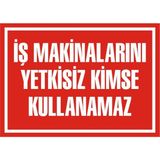 İzmir Serifgari İş Makinalarını Yetkisiz Kimse Kullanamaz Galvaniz Uyarı Levhası 35 x 50 cm