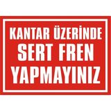 İzmir Serifgari Kantar Üzerinde Sert Fren Yapmayınız 2.6 mm PVC Uyarı Levhası 17,5 x 25 cm