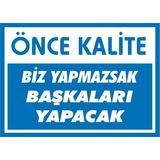 İzmir Serifgari Önce Kalite Biz Yapmazsak Başkaları Yapacak 2.6 mm PVC Uyarı Levhası 35 x 50 cm