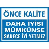 İzmir Serifgari Önce Kalite Daha İyisi Mümkünse Sadece İyi Yetmez 2.6 mm PVCta Uyarı Levhası 25 x 35 cm