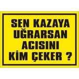 İzmir Serifgari Sen Kazaya Uğrarsan Acısını Kim Çeker? 2.6 mm PVC Uyarı Levhası 25 x 35 cm