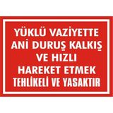 İzmir Serifgari Yüklü Vaziyette Ani Duruş Kalkış Ve Hızlı Hareket Etmek Tehlikeli Ve Yasaktır Galvaniz Uyarı Levhası 35 x 50 cm