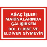 İzmir Serigrafi Ağaç İşleri Makinalarında Çalışırken Bol Elbise ve Eldiven Giymeyin Galvaniz Uyarı Levhası 35 x 50 cm