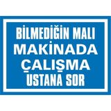 İzmir Serigrafi Bilmediğin Malı Makinada Çalışma Ustana Sor 2.6 mm PVC Uyarı Levhası 25 x 35 cm