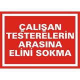 İzmir Serigrafi Çalışan Testerelerin Arasına Elini Sokma 2.6 mm PVC Uyarı Levhası 17,5 x 25 cm