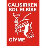 İzmir Serigrafi Çalışırken Bol Elbise Giyme Galvaniz Uyarı Levhası 25 x 35 cm