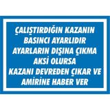 İzmir Serigrafi Çalıştığın Kazanın Basıncı Ayarlıdır Ayarların Dışına Çıkma Aksi Olursa Kazanı Devreden Çıkar ve Amirine Haber Ver 2.6 mm PVC Uyarı Levhası 35 x 50 cm