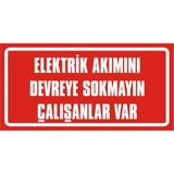 İzmir Serigrafi Elektrik Akımını Devreye Sokmayın Çalışanlar Var 2.6 mm PVC Uyarı Levhası 17 x 35 cm
