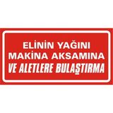 İzmir Serigrafi Elinin Yağını Makina Aksamına ve Aletlere Bulaştırma Galvaniz Uyarı Levhası 17 x 35 cm