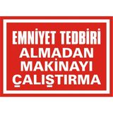 İzmir Serigrafi Emniyet Tedbiri Almadan Makinayı Çalıştırma Galvaniz Uyarı Levhası 25 x 35 cm