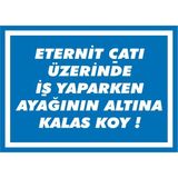 İzmir Serigrafi Eternit Çayı Üzerinde İş Yaparken Ayağının Altına Kalas Koy Galvaniz Uyarı Levhası 35 x 50 cm